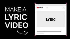 How to Make a Lyric Video for YouTube