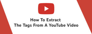 How To Extract The Tags From A YouTube Video