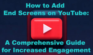 how to add end screens on youtube